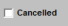 16. Cancelled Checkbox